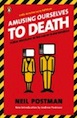 Amusing Ourselves to Death: Public Discourse in the Age of Show Business