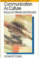 Communication as Culture: Essays on Media and Society